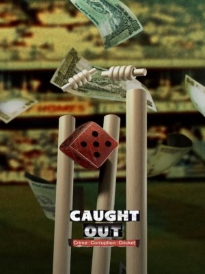 Xem phim Caught Out: Tội Ác. Tham Nhũng. Cricket. online