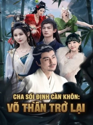 Xem Phim Cha Sói Định Càn Khôn: Võ Thần Trở Lại Online
