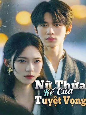 Xem phim Nữ Thừa Kế Của Tuyệt Vọng online