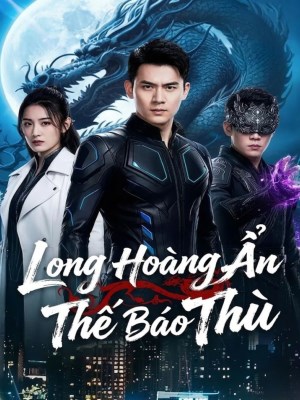 Phim Long Hoàng Ẩn Thế Báo Thù