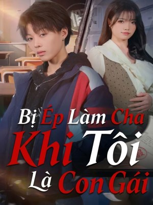 Xem Phim Bị Ép Làm Cha Khi Tôi Là Con Gái Online