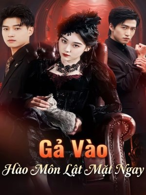 Xem Phim Gả Vào Hào Môn Lật Mặt Ngay Online