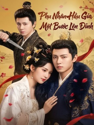 Xem Phim Phu Nhân Hầu Gia: Một Bước Lên Đỉnh Online