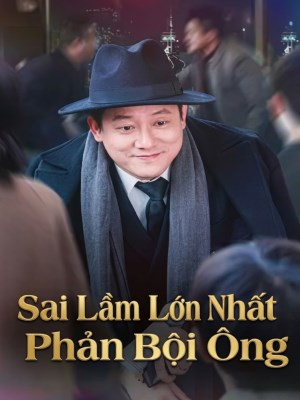 Xem Phim Sai Lầm Lớn Nhất: Phản Bội Ông Online