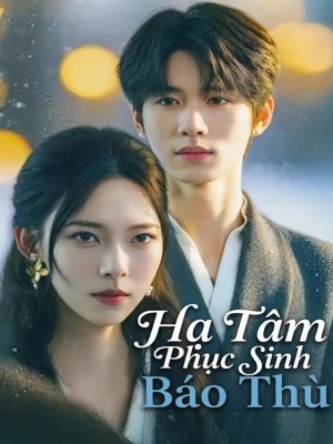 Xem Phim Hạ Tâm Phục Sinh Báo Thù Online