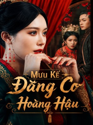 Xem Phim Mưu Kế Đăng Cơ Hoàng Hậu Online